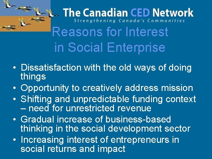 Reasons for Interest in Social Enterprise • Dissatisfaction with the old ways of doing