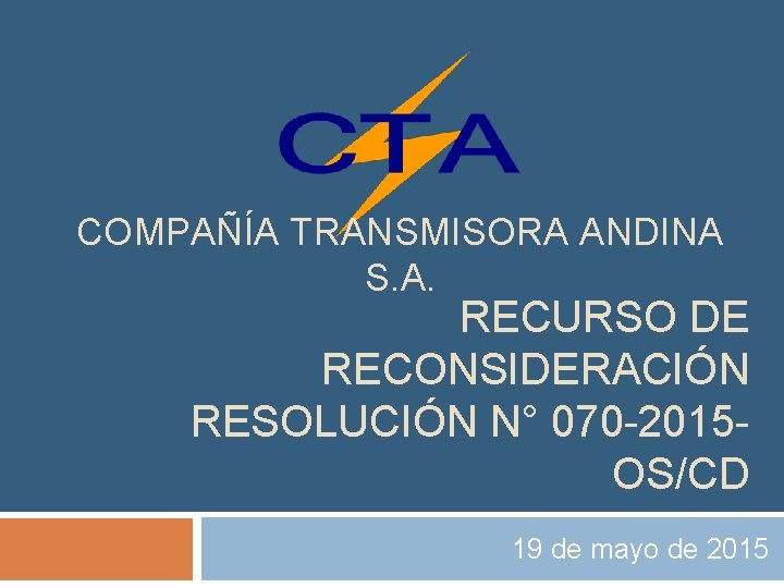 COMPAÑÍA TRANSMISORA ANDINA S. A. RECURSO DE RECONSIDERACIÓN RESOLUCIÓN N° 070 -2015 OS/CD 19