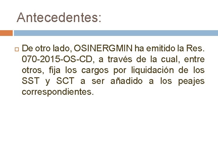 Antecedentes: De otro lado, OSINERGMIN ha emitido la Res. 070 -2015 -OS-CD, a través