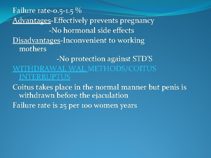 Failure rate-0. 5 -1. 5 % Advantages-Effectively prevents pregnancy -No hormonal side effects Disadvantages-Inconvenient