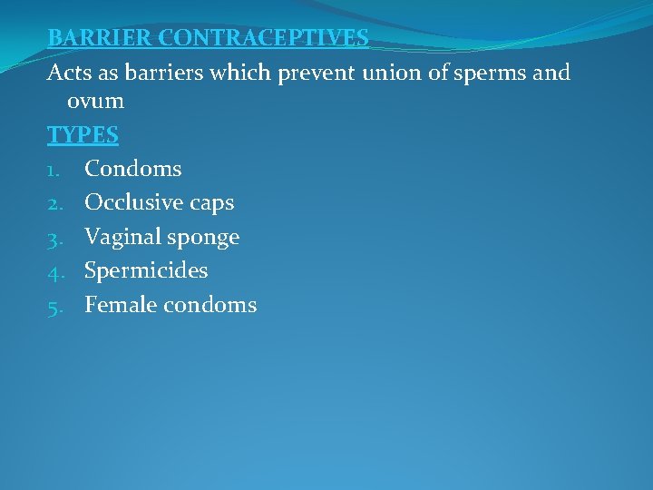 BARRIER CONTRACEPTIVES Acts as barriers which prevent union of sperms and ovum TYPES 1.