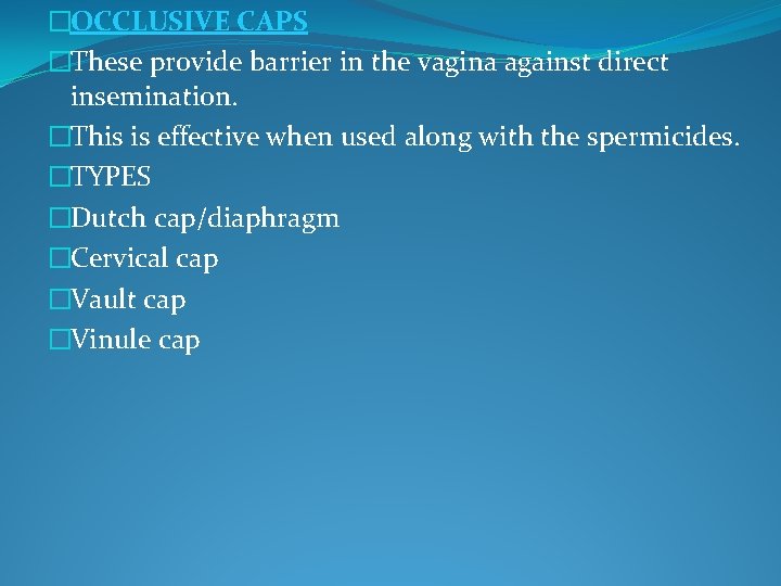 �OCCLUSIVE CAPS �These provide barrier in the vagina against direct insemination. �This is effective