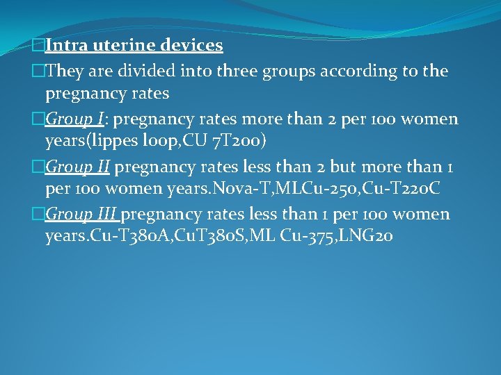 �Intra uterine devices �They are divided into three groups according to the pregnancy rates