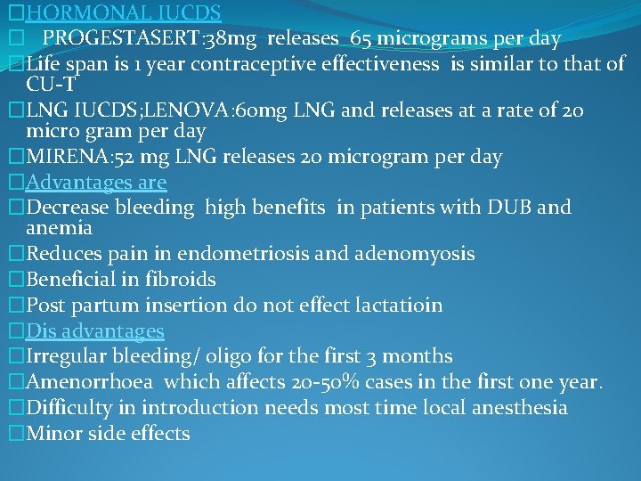 �HORMONAL IUCDS � PROGESTASERT: 38 mg releases 65 micrograms per day �Life span is