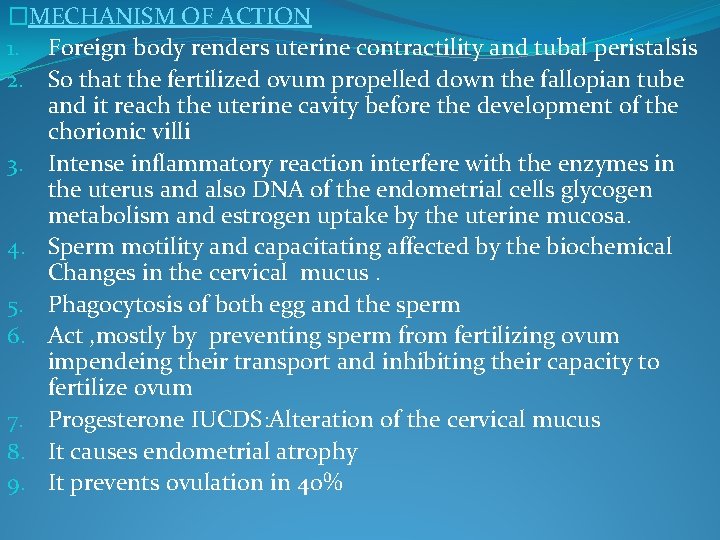 �MECHANISM OF ACTION 1. Foreign body renders uterine contractility and tubal peristalsis 2. So