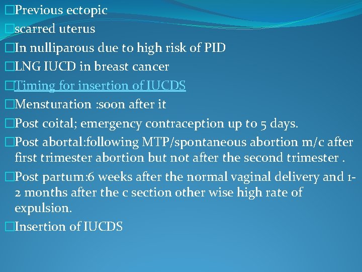 �Previous ectopic �scarred uterus �In nulliparous due to high risk of PID �LNG IUCD