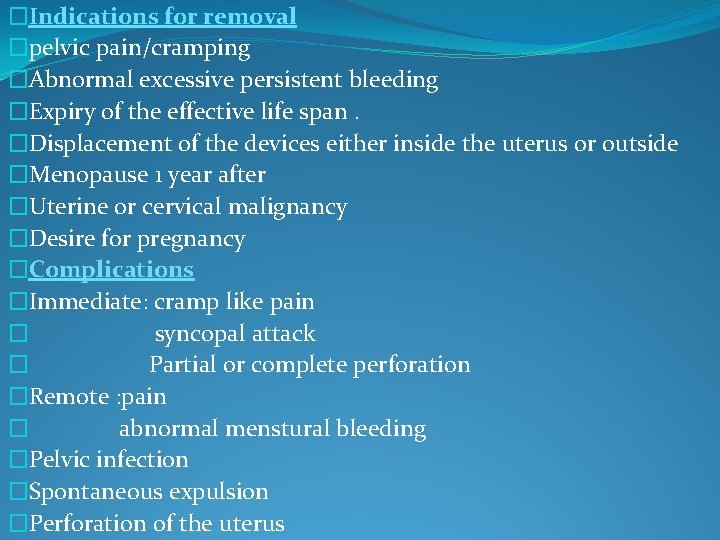 �Indications for removal �pelvic pain/cramping �Abnormal excessive persistent bleeding �Expiry of the effective life