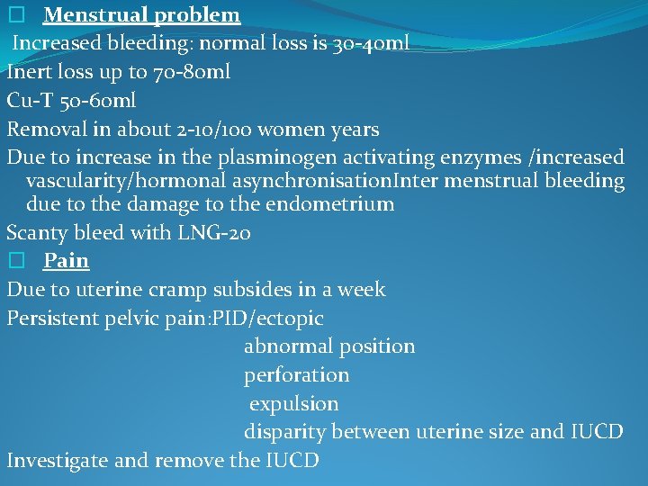 � Menstrual problem Increased bleeding: normal loss is 30 -40 ml Inert loss up