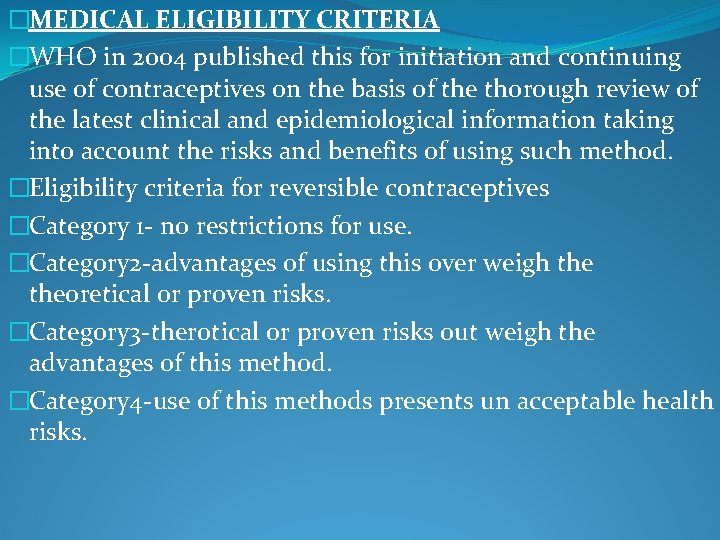 �MEDICAL ELIGIBILITY CRITERIA �WHO in 2004 published this for initiation and continuing use of