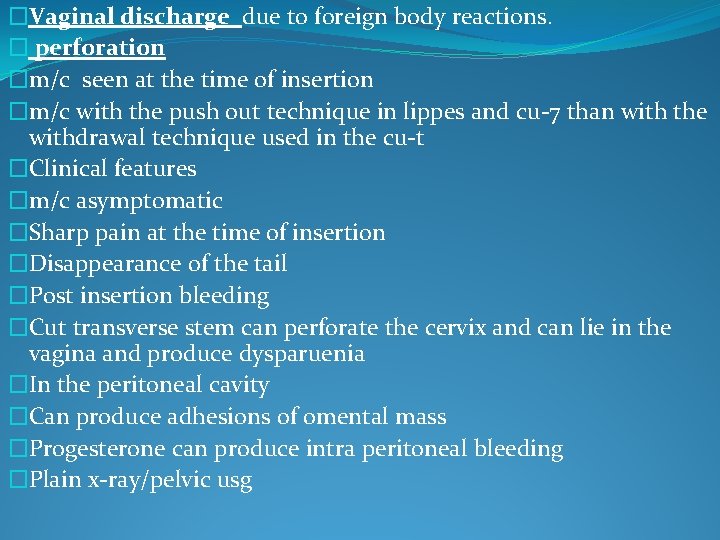 �Vaginal discharge due to foreign body reactions. � perforation �m/c seen at the time