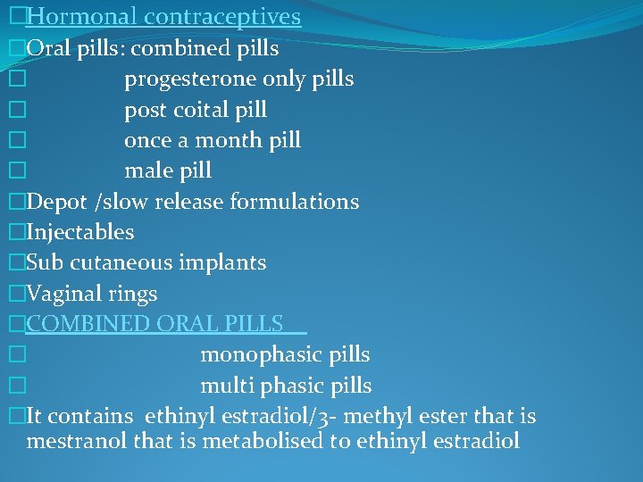 �Hormonal contraceptives �Oral pills: combined pills � progesterone only pills � post coital pill