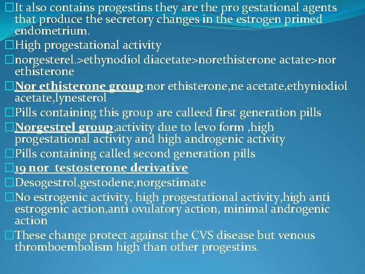 �It also contains progestins they are the pro gestational agents that produce the secretory