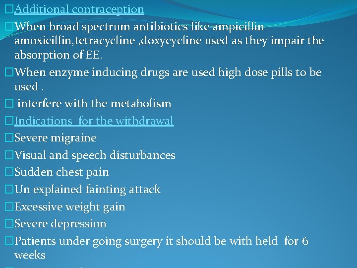 �Additional contraception �When broad spectrum antibiotics like ampicillin amoxicillin, tetracycline , doxycycline used as