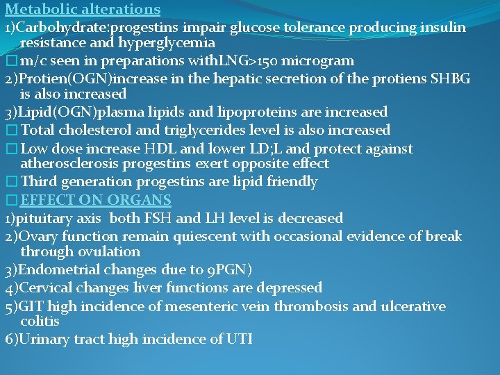 Metabolic alterations 1)Carbohydrate: progestins impair glucose tolerance producing insulin resistance and hyperglycemia �m/c seen