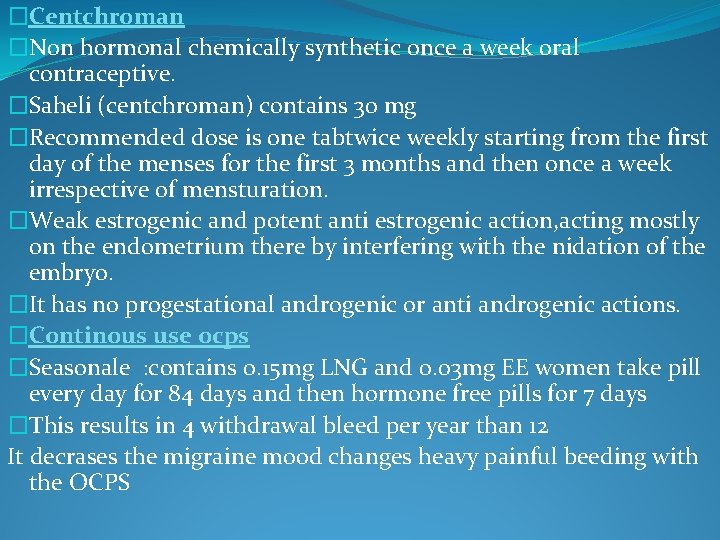 �Centchroman �Non hormonal chemically synthetic once a week oral contraceptive. �Saheli (centchroman) contains 30