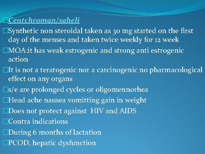 �Centchroman/saheli �Synthetic non steroidal taken as 30 mg started on the first day of