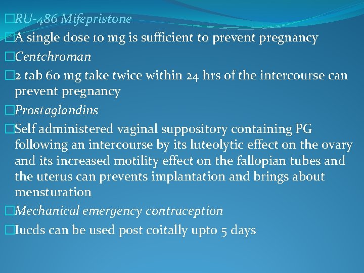 �RU-486 Mifepristone �A single dose 10 mg is sufficient to prevent pregnancy �Centchroman �