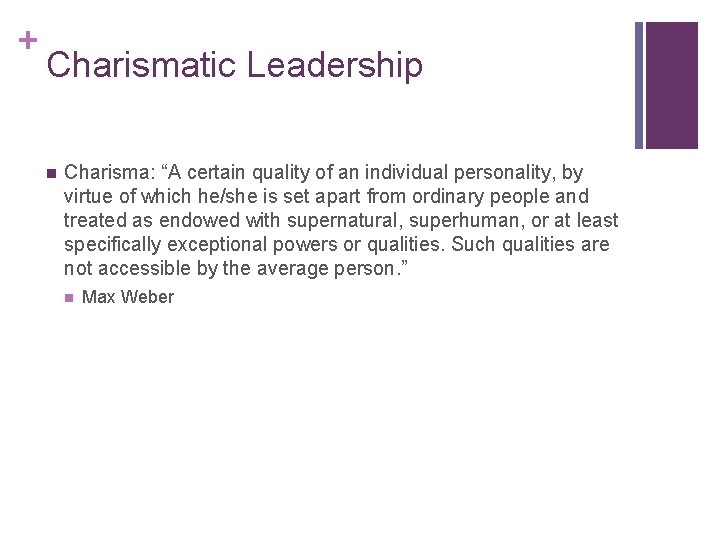 + Charismatic Leadership n Charisma: “A certain quality of an individual personality, by virtue