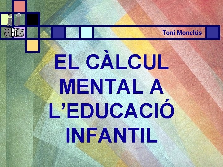Toni Monclús EL CÀLCUL MENTAL A L’EDUCACIÓ INFANTIL 