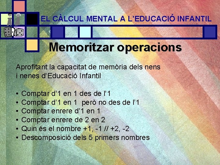 EL CÀLCUL MENTAL A L’EDUCACIÓ INFANTIL Memoritzar operacions Aprofitant la capacitat de memòria dels