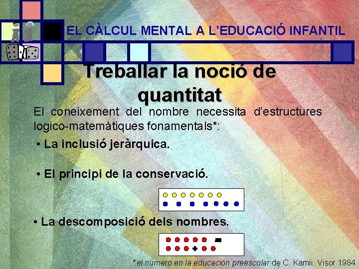 EL CÀLCUL MENTAL A L’EDUCACIÓ INFANTIL Treballar la noció de quantitat El coneixement del