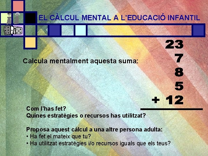 EL CÀLCUL MENTAL A L’EDUCACIÓ INFANTIL Calcula mentalment aquesta suma: Com l’has fet? Quines