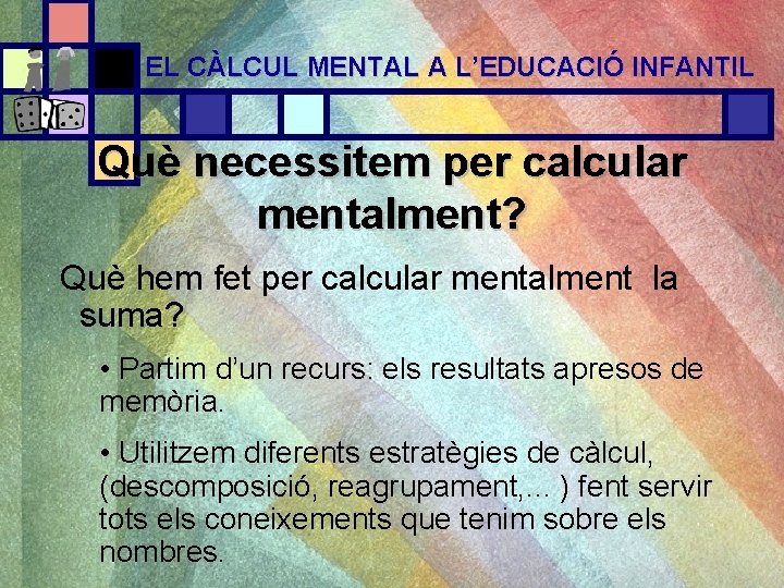 EL CÀLCUL MENTAL A L’EDUCACIÓ INFANTIL Què necessitem per calcular mentalment? Què hem fet