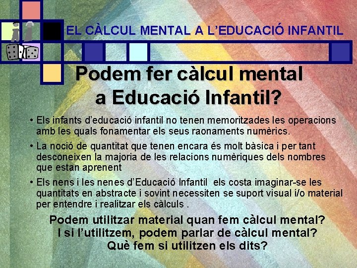 EL CÀLCUL MENTAL A L’EDUCACIÓ INFANTIL Podem fer càlcul mental a Educació Infantil? •