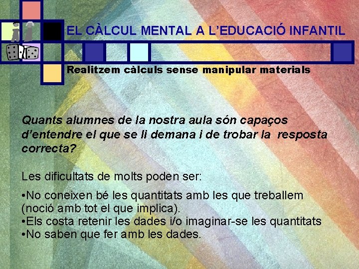 EL CÀLCUL MENTAL A L’EDUCACIÓ INFANTIL Realitzem càlculs sense manipular materials Quants alumnes de