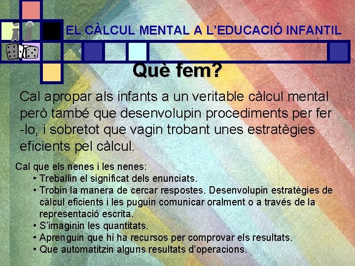 EL CÀLCUL MENTAL A L’EDUCACIÓ INFANTIL Què fem? Cal apropar als infants a un