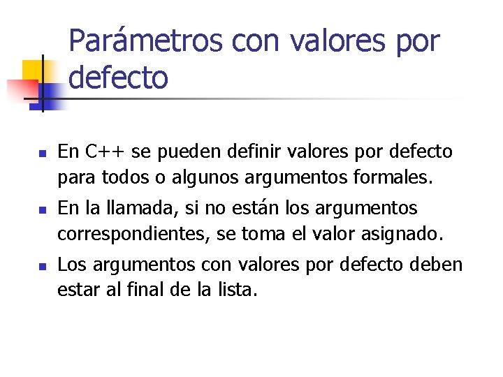 Parámetros con valores por defecto n n n En C++ se pueden definir valores