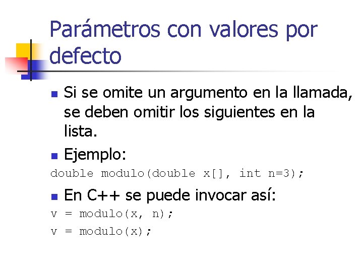 Parámetros con valores por defecto n n Si se omite un argumento en la