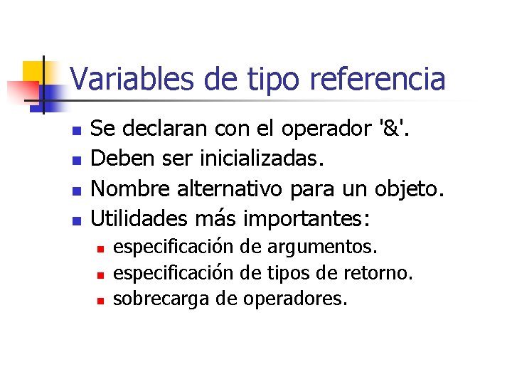 Variables de tipo referencia n n Se declaran con el operador '&'. Deben ser