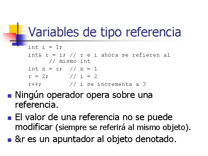 Variables de tipo referencia int i = 1; int& r = i; // //