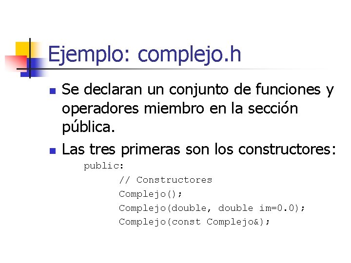 Ejemplo: complejo. h n n Se declaran un conjunto de funciones y operadores miembro