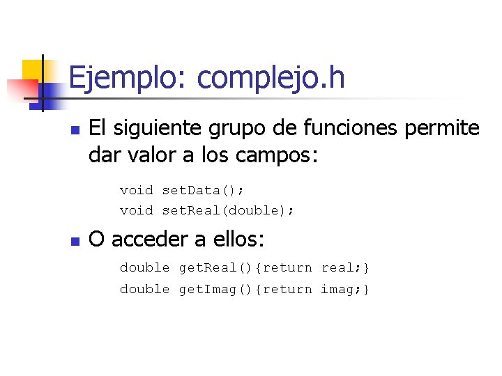 Ejemplo: complejo. h n El siguiente grupo de funciones permite dar valor a los