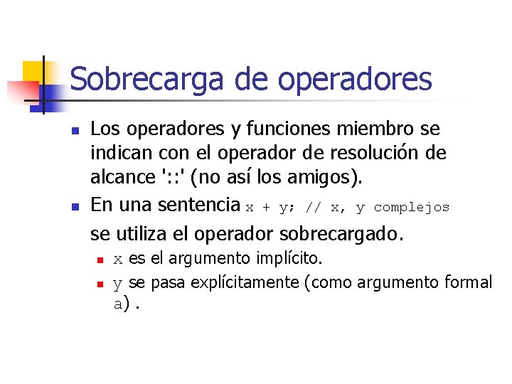 Sobrecarga de operadores n n Los operadores y funciones miembro se indican con el