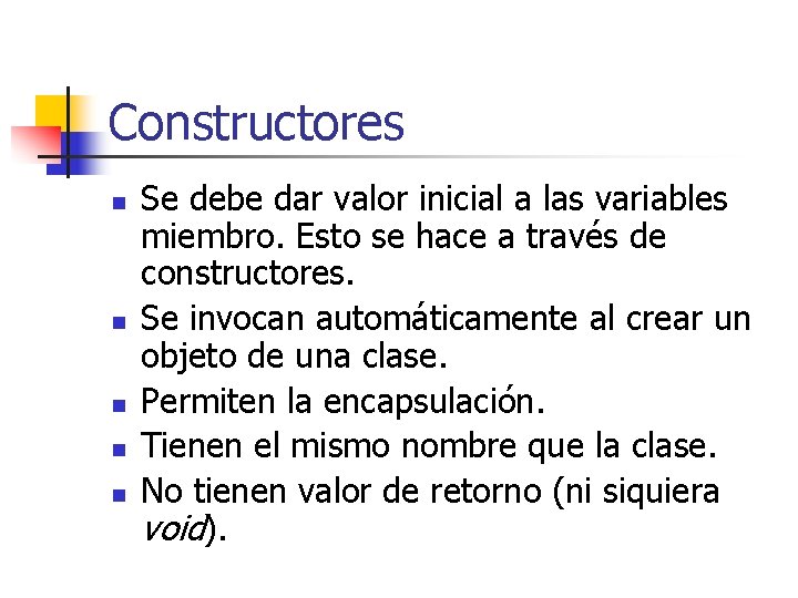 Constructores n n n Se debe dar valor inicial a las variables miembro. Esto