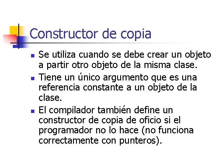 Constructor de copia n n n Se utiliza cuando se debe crear un objeto