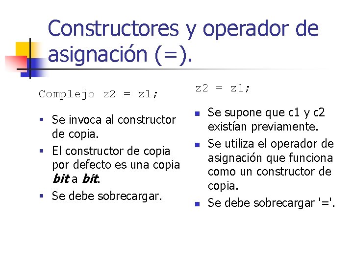 Constructores y operador de asignación (=). Complejo z 2 = z 1; § Se