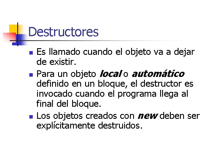 Destructores n n n Es llamado cuando el objeto va a dejar de existir.