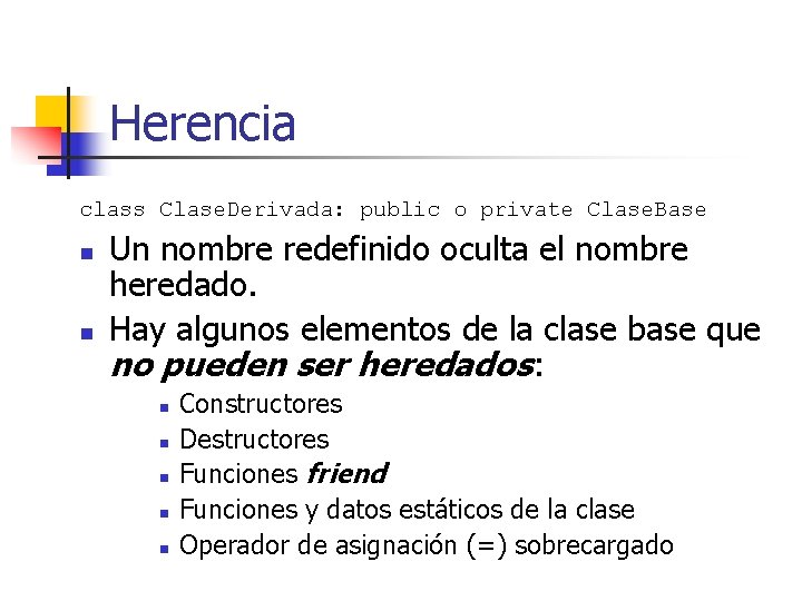 Herencia class Clase. Derivada: public o private Clase. Base n n Un nombre redefinido