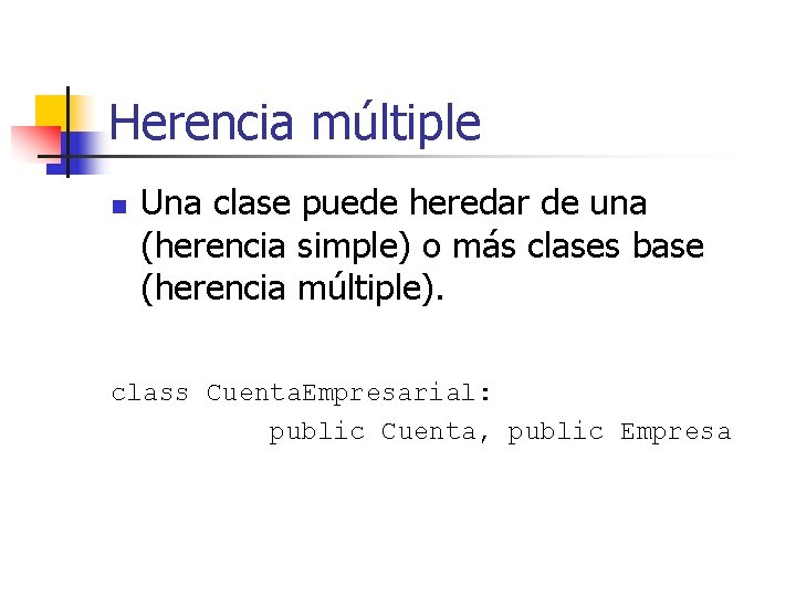 Herencia múltiple n Una clase puede heredar de una (herencia simple) o más clases