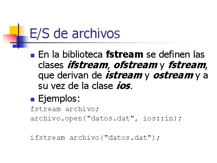 E/S de archivos n n En la biblioteca fstream se definen las clases ifstream,