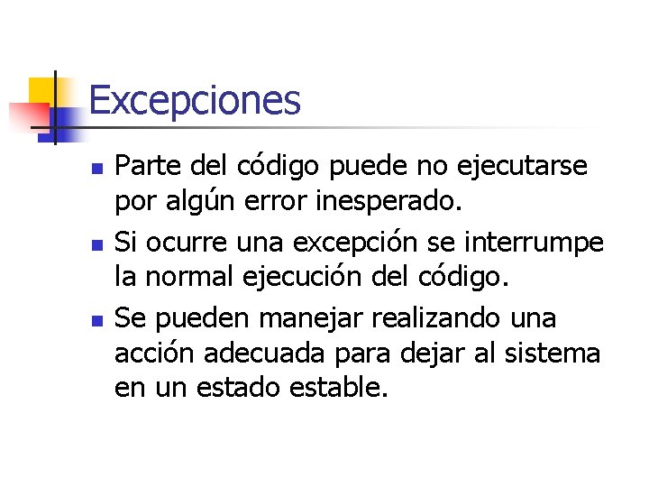 Excepciones n n n Parte del código puede no ejecutarse por algún error inesperado.