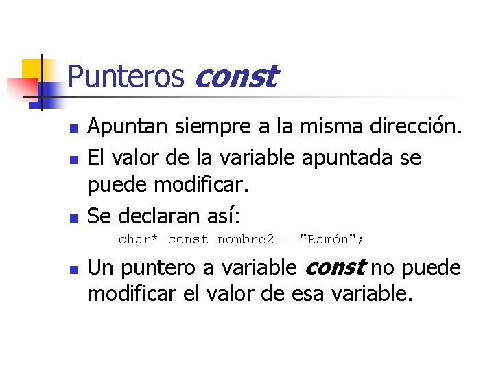 Punteros const n n n Apuntan siempre a la misma dirección. El valor de