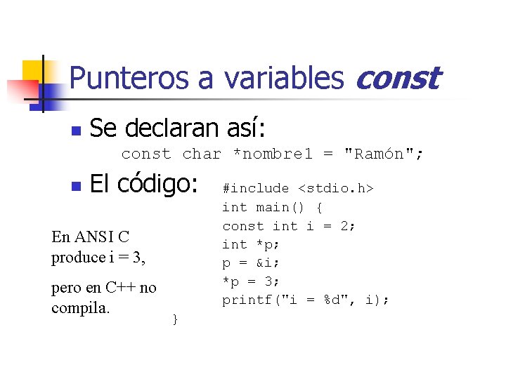 Punteros a variables const n Se declaran así: const char *nombre 1 = "Ramón";