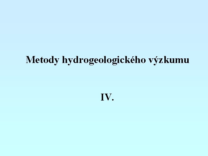 Metody hydrogeologického výzkumu IV. 