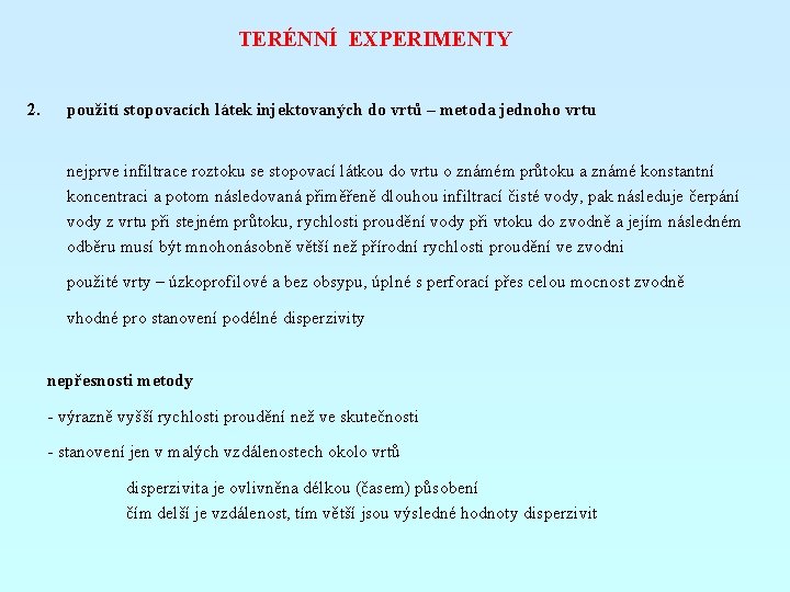 TERÉNNÍ EXPERIMENTY 2. použití stopovacích látek injektovaných do vrtů – metoda jednoho vrtu nejprve