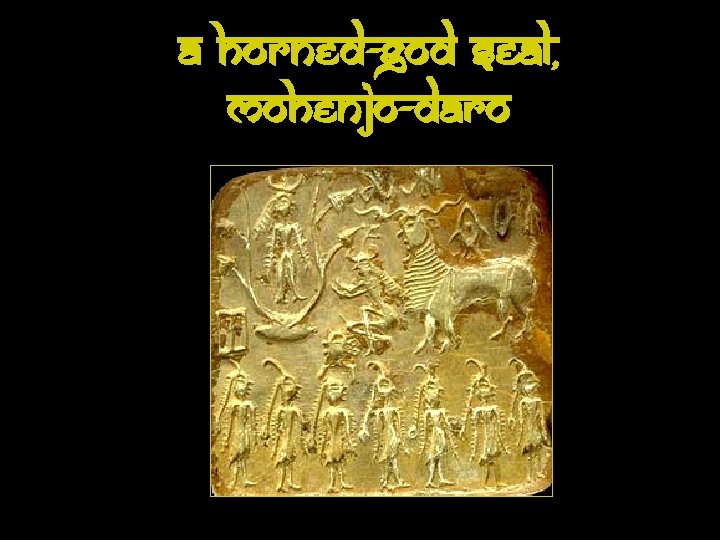 A Horned-God Seal, Mohenjo-Daro 